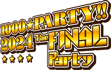 1000☆PARTY!!2024 ～The FINAL Party～
