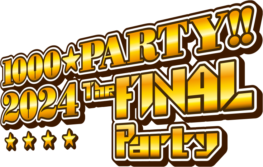 1000☆PARTY!!2024 ～The FINAL Party～